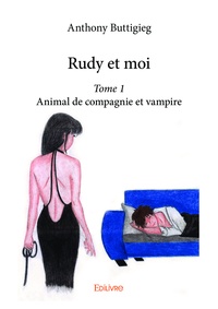Anthony Buttigieg - Rudy et moi Tome 1 : Animal de compagnie et vampire.