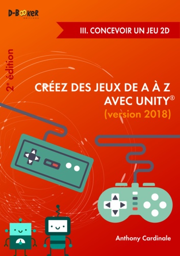 Créez des jeux de A à Z avec Unity - III. Concevoir un jeu 2D (2e édition)