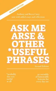 Ask Me Arse &amp; Other Useful Phrases (Second Edition)