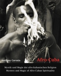 Anthony Caronia - Afro-Cuba - Mystic und Magie der afro-kubanischen Religion - Mystery and magic of Afro-Cuban spirituality Anglais/Allemand.