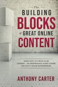  Anthony Carter - The Building Blocks of Great Online Content.