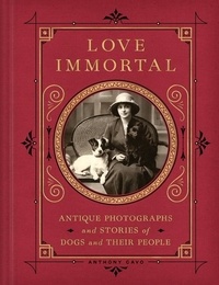 Anthony Cavo - Love Immortal - Antique Photographs and Stories of Dogs and Their People.