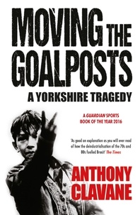 Anthony Clavane - A Yorkshire Tragedy - The Rise and Fall of a Sporting Powerhouse.