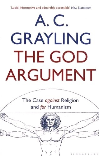 Anthony Clifford Grayling - The God Argument - The Case against Religion and for Humanism.