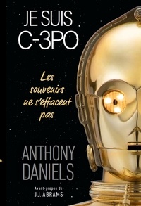 Anthony Daniels - Je suis C-3PO - Les souvenirs ne s'effacent pas.
