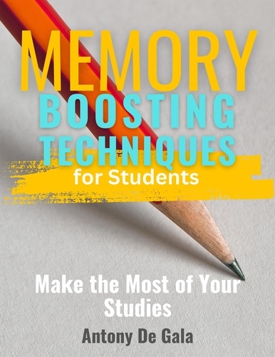 Anthony De Gala - Memory-Boosting Techniques for Students Make the Most of Your Studies.