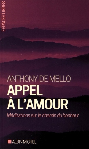 Anthony De Mello - Appel à l'amour - Méditations sur le chemin du bonheur.