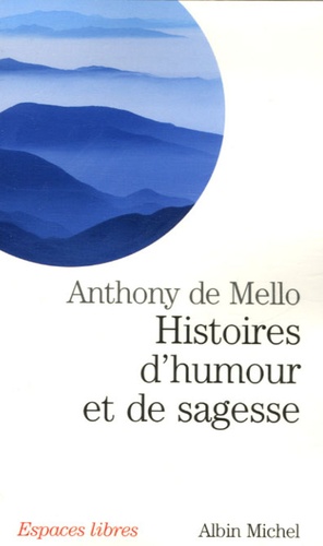 Anthony De Mello - Histoires d'humour et de sagesse.