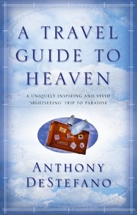 Anthony DeStefano - A Travel Guide To Heaven.