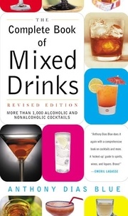 Anthony Dias Blue - The Complete Book of Mixed Drinks - Over 1,000 Alcoholic and Non-Alcoholic Cocktails.