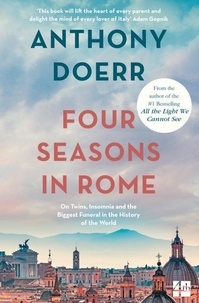 Anthony Doerr - Four Seasons in Rome - On Twins, Insomnia and the Biggest Funeral in the History of the World.