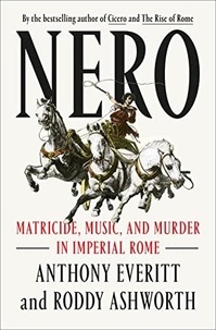 Anthony Everitt - Nero : Matricide, Music, and Murder in Imperial Rome.