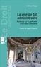 Anthony Falgas - La voie de fait administrative - Recherche sur la justification d'une notion prétorienne.