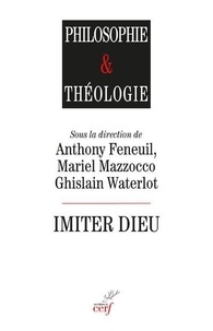 Anthony Feneuil et Mariel Mazzocco - Imiter Dieu - Approches théologiques, philosophiques et historiques.