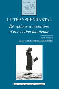Anthony Feneuil et Yves Meessen - Le transcendantal - Réceptions et mutations d'une notion kantienne.