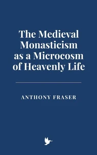 The Medieval Monasticism as a Microcosm of Heavenly Life