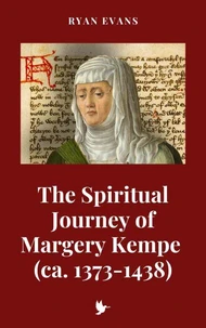 The Spiritual Journey of Margery Kempe (ca. 1373-1438)