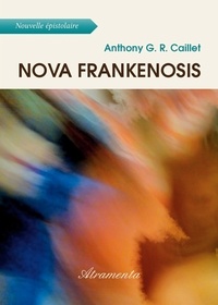 Anthony G. R. Caillet - Nova Frankenosis - ou le nouveau Prométhée.