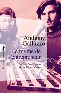 Le mythe de l'entrepreneur - Défaire l'imaginaire de la Silicon Valley