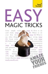 Anthony Galvin - Easy Magic Tricks - Amaze your friends and master extraordinary skills and illusions.