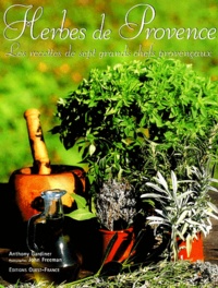 Anthony Gardiner - Herbes De Provence. Les Recettes De Sept Grands Chefs Provencaux.