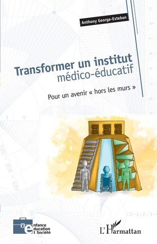 Transformer un institut médico-éducatif. Pour un avenir "hors les murs"
