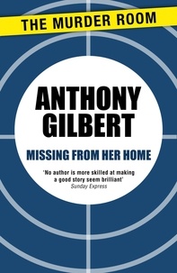 Anthony Gilbert - Missing From Her Home.
