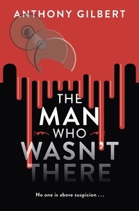 Anthony Gilbert - The Man Who Wasn't There.