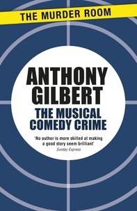 Anthony Gilbert - The Musical Comedy Crime.