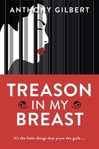 Anthony Gilbert - Treason in my Breast.