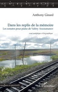 Anthony Girard - Dans les replis de la mémoire - Les sonates pour piano de Valéry Arzoumanov.