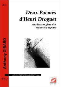 Anthony Girard et Henri Droguet - Deux Poèmes d’Henri Droguet - partition pour baryton, flûte alto, violoncelle et piano.