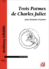 Anthony Girard - Trois poèmes de Charles Juliet - pour baryton et piano.
