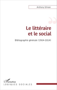 Anthony Glinoer - Le littéraire et le social - Bibliographie générale (1904-2014).