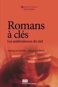 Anthony Glinoer et Michel Lacroix - Romans à clés - Les ambivalences du réel.