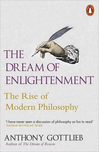 Anthony Gottlieb - The Dream of Enlightenment - The Rise of Modern Philosophy.