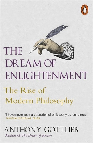 Anthony Gottlieb - The Dream of Enlightenment - The Rise of Modern Philosophy.