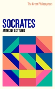 Anthony Gottlieb - The Great Philosophers: Socrates - Socrates.