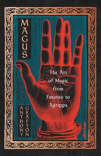 Anthony Grafton - Magus - The Art of Magic from Faustus to Agrippa.