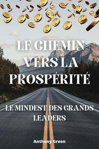  Anthony Green - Le Chemin vers la Prospérité : Le Mindset des Grands Leaders.