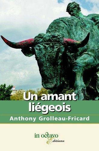 Anthony Grolleau-Fricard - Un amant liégeois.