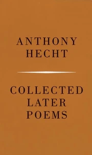 Collected Later Poems of Anthony Hecht