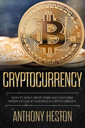  Anthony Heston - Cryptocurrency: How to Safely Create Stable and Long-term Passive Income by Investing in Cryptocurrency - Cryptocurrency Revolution, #3.