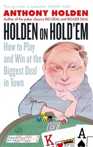 Anthony Holden - Holden On Hold'em - How to Play and Win at the Biggest Deal in Town.