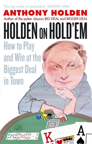 Holden On Hold'em. How to Play and Win at the Biggest Deal in Town