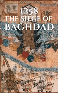 1258: The Siege of Baghdad - Epic Battles of History