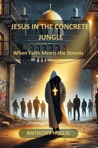 Jesus In The Concrete Jungle: When Faith Meets the Streets
