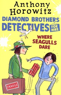 Anthony Horowitz - Diamond Brothers Detectives for Hire  : Where Seagulls Dare.
