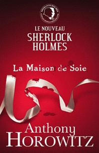 Anthony Horowitz - Le nouveau Sherlock Holmes Tome 1 : La Maison de Soie.