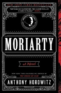 Anthony Horowitz - Moriarty - A Novel.